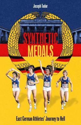 Synthetic Medals - East German Athletes' Journey to Hell (Tudor Joseph)(Pevná vazba)