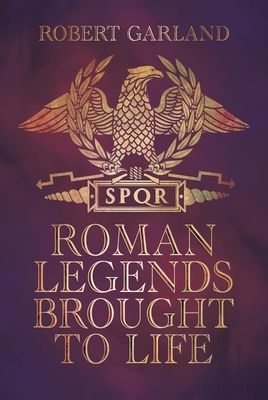 Roman Legends Brought to Life (Garland Robert)(Pevná vazba)