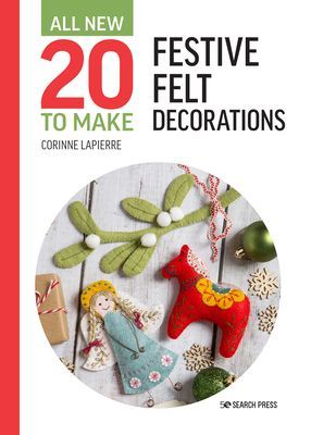 All-New Twenty to Make: Festive Felt Decorations (Lapierre Corinne)(Pevná vazba)