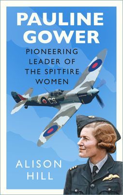 Pauline Gower, Pioneering Leader of the Spitfire Women (Hill Alison)(Pevná vazba)