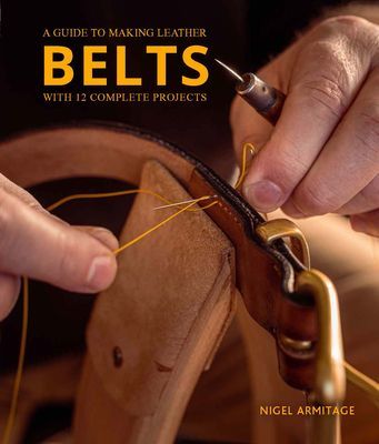 Guide to Making Leather Belts with 12 Complete Projects (Armitage Nigel)(Paperback / softback)