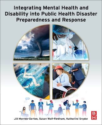 Integrating Mental Health and Disability Into Public Health Disaster Preparedness and Response (Morrow-Gorton Jill (University of Massachusetts Chan Medical SchoolWorcester MA United States))(Paperback / softback)