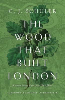 Wood that Built London - A Human History of the Great North Wood (Schuler C.J.)(Paperback / softback)
