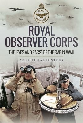 Royal Observer Corps - The  Eyes and Ears  of the RAF in WWII (History An Official)(Paperback / softback)