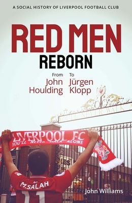 Red Men Reborn! - A Social History of Liverpool Football Club from John Houlding to Jurgen Klopp (Williams John)(Pevná vazba)