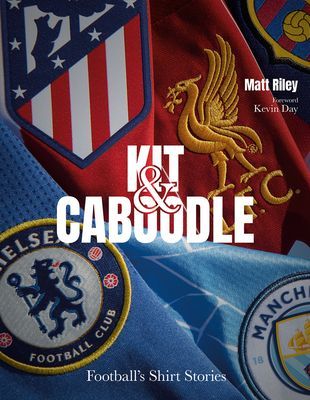 Kit and Caboodle - Football's Shirt Stories (Riley Matt)(Pevná vazba)