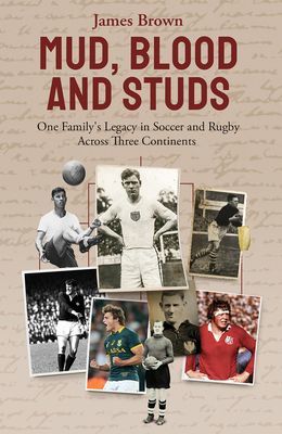 Mud, Blood and Studs - James Brown and His Family's Legacy in Soccer and Rugby Across Three Continents (Brown James)(Pevná vazba)