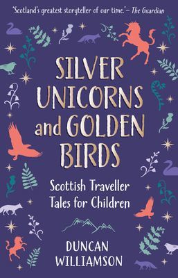 Silver Unicorns and Golden Birds - Scottish Traveller Tales for Children (Williamson Duncan)(Pevná vazba)
