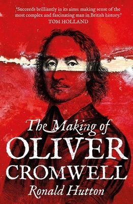 Making of Oliver Cromwell (Hutton Ronald)(Paperback / softback)