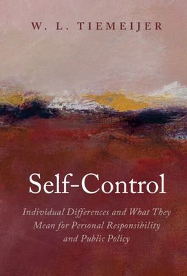 Self-Control - Individual Differences and What They Mean for Personal Responsibility and Public Policy (Tiemeijer W. L. (Erasmus Universiteit Rotterdam))(Pevná vazba)
