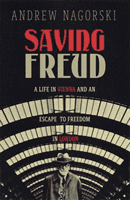 Saving Freud - A Life in Vienna and an Escape to Freedom in London (Nagorski Andrew)(Pevná vazba)