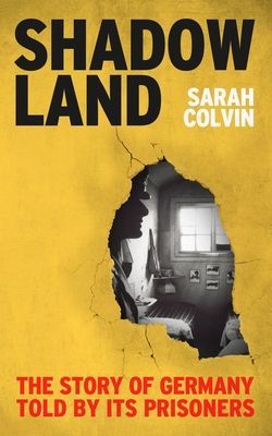 Shadowland - The Story of Germany Told by Its Prisoners (Colvin Sarah)(Pevná vazba)