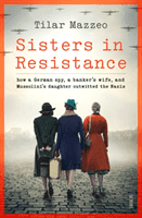 Sisters in Resistance - how a German spy, a banker's wife, and Mussolini's daughter outwitted the Nazis (Mazzeo Tilar J.)(Pevná vazba)