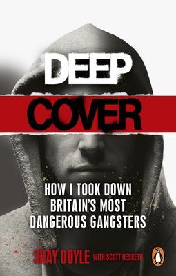 Deep Cover - How I took down Britain's most dangerous gangsters (Doyle Shay)(Paperback / softback)