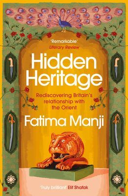 Hidden Heritage - Rediscovering Britain's Relationship with the Orient (Manji Fatima)(Paperback / softback)