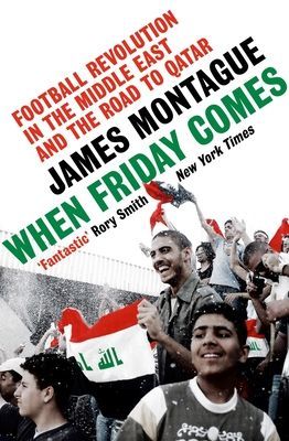 When Friday Comes - Football Revolution in the Middle East and the Road to Qatar (Montague James)(Paperback / softback)