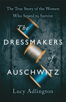 Dressmakers of Auschwitz - The True Story of the Women Who Sewed to Survive (Adlington Lucy)(Paperback / softback)