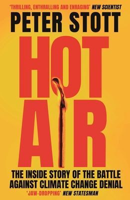 Hot Air - The Inside Story of the Battle Against Climate Change Denial (Stott Peter (author))(Paperback / softback)
