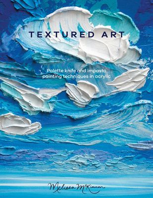 Textured Art - Palette knife and impasto painting techniques in acrylic (McKinnon Melissa)(Paperback / softback)