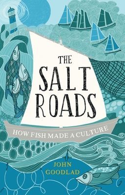 Salt Roads - How Fish Made a Culture (Goodlad John)(Pevná vazba)