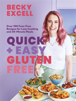 Quick and Easy Gluten Free - Over 100 Fuss-Free Recipes for Lazy Cooking and 30-Minute Meals (Excell Becky)(Pevná vazba)