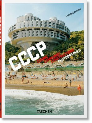 Frederic Chaubin. CCCP. Cosmic Communist Constructions Photographed. 40th Ed. (Chaubin Frederic)(Pevná vazba)