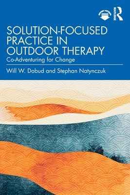 Solution-Focused Practice in Outdoor Therapy - Co-Adventuring for Change (Dobud Will W. (Charles Sturt University New South Wales Australia))(Paperback / softback)