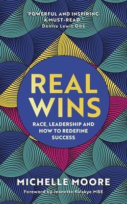 Real Wins - Race, Resilience and How to Reach Your Full Potential (Moore Michelle)(Paperback / softback)