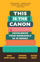 This is the Canon - Decolonize Your Bookshelves in 50 Books (Anim-Addo Joan)(Paperback / softback)