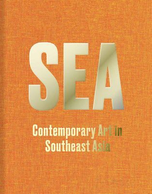 Sea: Contemporary Art in Southeast Asia(Pevná vazba)