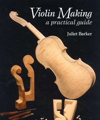 Violin Making - A Practical Guide (Barker Juliet)(Paperback / softback)