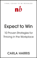 Expect to Win - 10 Proven Strategies for Thriving in the Workplace (Harris Carla)(Paperback / softback)
