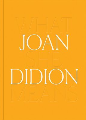 Joan Didion: What She Means (Didion Joan)(Pevná vazba)