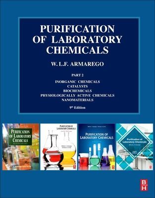 Purification of Laboratory Chemicals - Part 2 Inorganic Chemicals, Catalysts, Biochemicals, Physiologically Active Chemicals, Nanomaterials (Armarego W.L.F. (Division of Molecular Bioscience The John Curtin School of Medical Research Australian National U