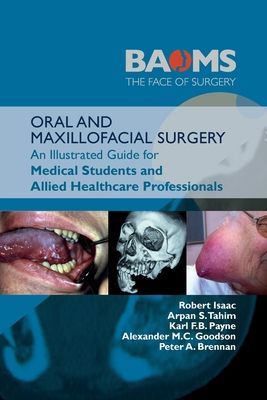 ORAL AND MAXILLOFACIAL SURGERY - An Illustrated Guide for Medical Students and Allied Healthcare Professionals (Isaac Robert)(Paperback / softback)