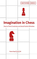 Imagination in Chess - How to Think Creatively and Avoid Foolish Mistakes (Gaprindashvili Paata)(Paperback / softback)