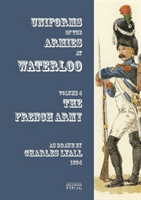 Costumes of the Armies engaged at Waterloo - Volume 4: French Army(Paperback / softback)