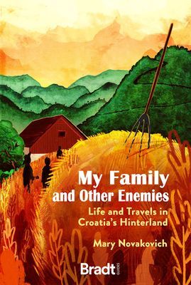 My Family and Other Enemies - Life and Travels in Croatia's Hinterland (Novakovich Mary)(Paperback / softback)