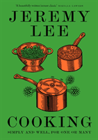 Cooking - Simply and Well, for One or Many (Lee Jeremy)(Pevná vazba)