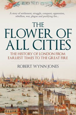 Flower of All Cities - The History of London from Earliest Times to the Great Fire (Jones Robert Wynn)(Paperback / softback)
