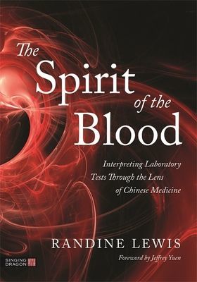 Spirit of the Blood - Interpreting Laboratory Tests Through the Lens of Chinese Medicine (Lewis Randine)(Paperback / softback)