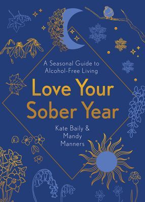 Love Your Sober Year - A Seasonal Guide to Alcohol-Free Living (Baily Kate)(Paperback / softback)