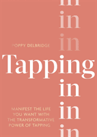Tapping In - Manifest the life you want with the transformative power of tapping (Delbridge Poppy)(Pevná vazba)