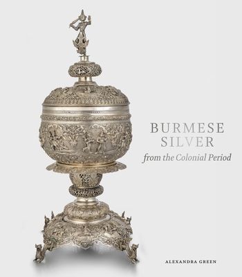 Burmese Silver from the Colonial Period (Green Alexandra)(Pevná vazba)