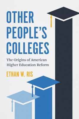Other People's Colleges - The Origins of American Higher Education Reform (Ris Ethan W.)(Paperback / softback)
