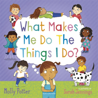 What Makes Me Do The Things I Do? - A picture book for starting conversations about behaviour and emotions with children (Potter Molly)(Pevná vazba)