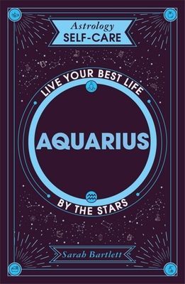 Astrology Self-Care: Aquarius - Live your best life by the stars (Bartlett Sarah)(Pevná vazba)