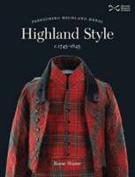 Highland Style - Fashioning Highland dress c. 1745-1845 (Waine Rosie)(Paperback / softback)