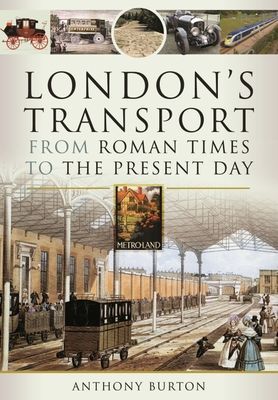 London's Transport From Roman Times to the Present Day (Burton Anthony)(Pevná vazba)