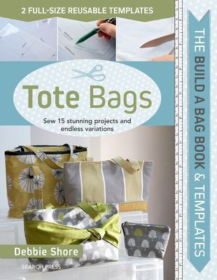 Build a Bag Book: Tote Bags (paperback edition) - Sew 15 Stunning Projects and Endless Variations; Includes 2 Full-Size Reusable Templates (Shore Debbie)(Paperback / softback)
